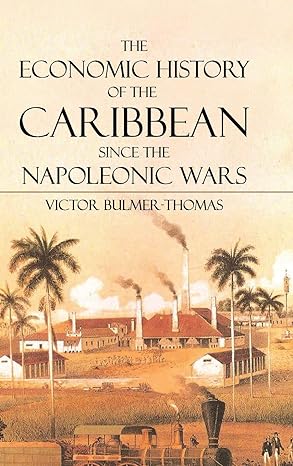 the economic history of the caribbean since the napoleonic wars 1st edition victor bulmer thomas 0521198895,