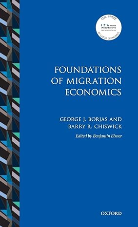 foundations of migration economics 1st edition george j borjas ,barry r chiswick ,benjamin elsner 019878807x,