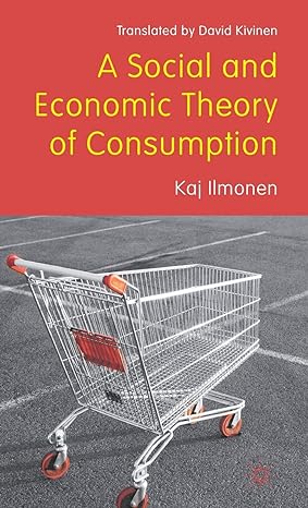 a social and economic theory of consumption 2011th edition david kivinen ,keijo rahkonen ,jukka gronow ,arto