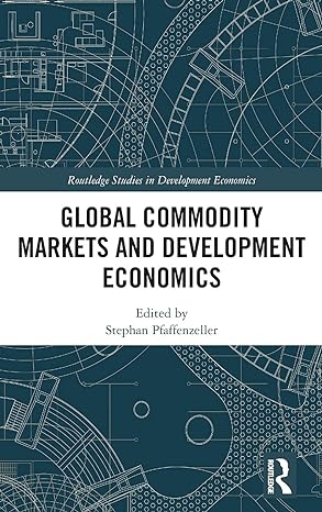 global commodity markets and development economics 1st edition stephan pfaffenzeller 1138898252,