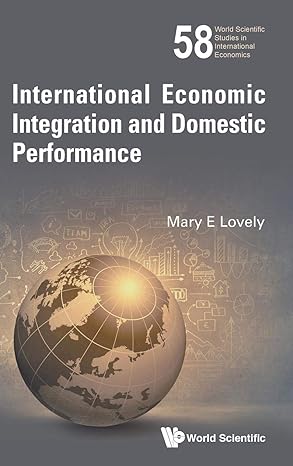 international economic integration and domestic performance 1st edition mary e lovely 9813141085,