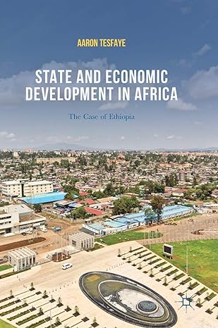 state and economic development in africa the case of ethiopia 1st edition aaron tesfaye 3319578243,