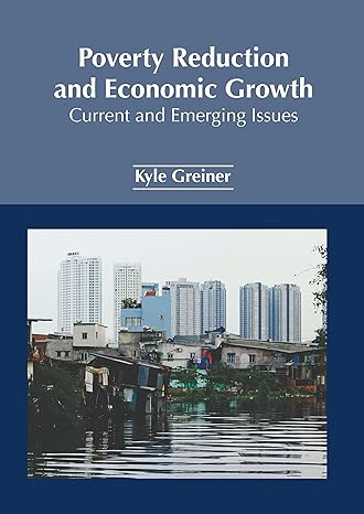 poverty reduction and economic growth current and emerging issues 1st edition kyle greiner