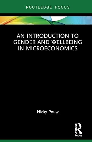 an introduction to gender and wellbeing in microeconomics 1st edition nicky pouw