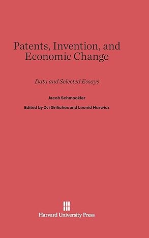 patents invention and economic change data and selected essays 1st edition jacob schmookler ,zvi griliches