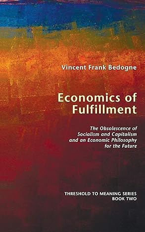 economics of fulfillment the obsolescence of socialism and capitalism and an economic philosophy for the
