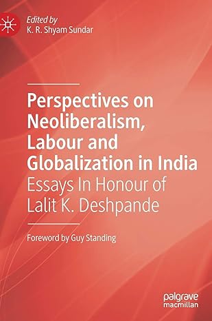 perspectives on neoliberalism labour and globalization in india essays in honour of lalit k deshpande 1st