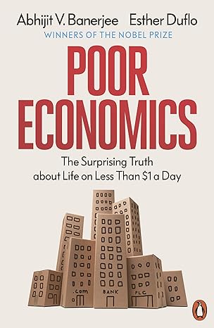 poor economics the surprising truth about life on less than 1 a day 1st edition abhijit v banerjee ,esther
