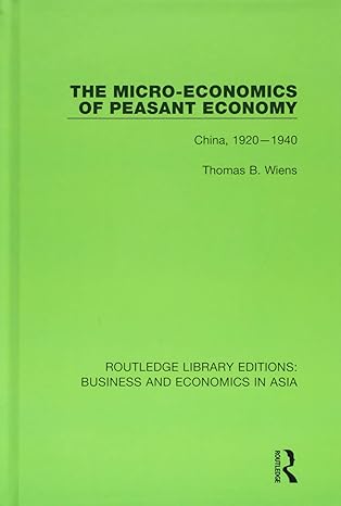 the micro economics of peasant economy china 1920 1940 china 1920 1940 1st edition thomas b wiens 1138368857,