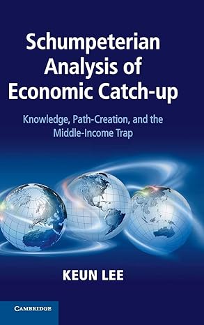 schumpeterian analysis of economic catch up knowledge path creation and the middle income trap 1st edition