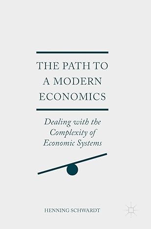 the path to a modern economics dealing with the complexity of economic systems 1st edition henning schwardt