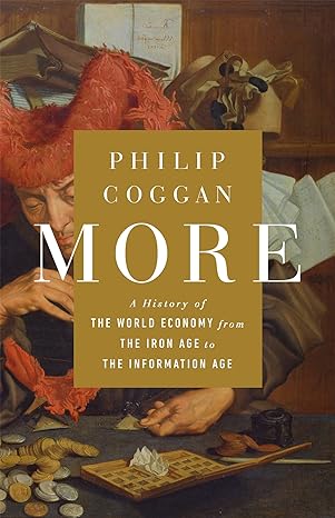 more a history of the world economy from the iron age to the information age 1st edition philip coggan