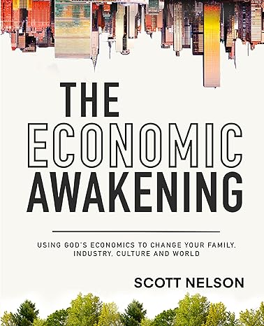 the economic awakening using gods economics to change your family industry culture and world 1st edition