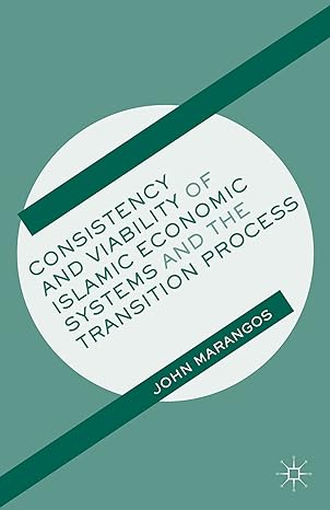 consistency and viability of islamic economic systems and the transition process 1st edition j marangos