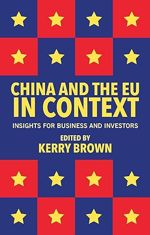 china and the eu in context insights for business and investors 1st edition kerry brown