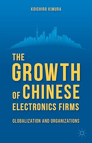 the growth of chinese electronics firms globalization and organizations 1st edition k kimura 1137391405,