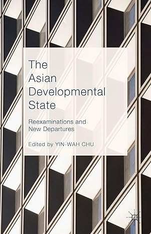 the asian developmental state reexaminations and new departures 1st edition yin wah chu