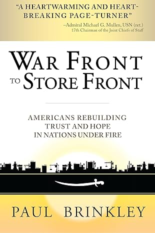 war front to store front americans rebuilding trust and hope in nations under fire 1st edition paul brinkley
