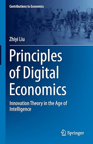 principles of digital economics innovation theory in the age of intelligence 1st edition zhiyi liu