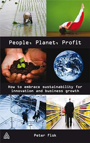 people planet profit how to embrace sustainability for innovation and business growth 1st edition peter fisk