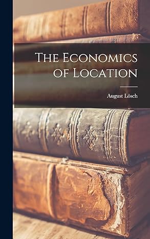 the economics of location 1st edition august 1906 1945 losch 101402594x, 978-1014025944