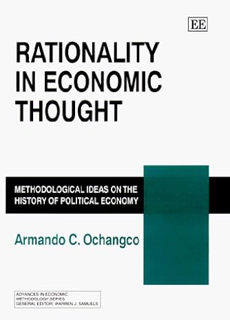 rationality in economic thought methodological ideas on the history of political economy 1st edition armando