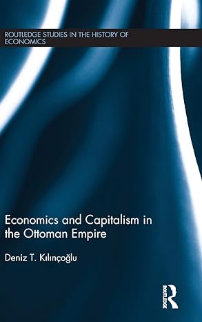 economics and capitalism in the ottoman empire 1st edition deniz kilincoglu 1138854069, 978-1138854062