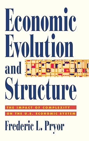 economic evolution and structure the impact of complexity on the u s economic system 1st edition frederic l