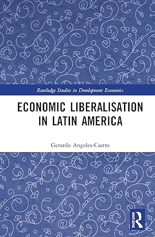 economic liberalisation in latin america 1st edition gerardo angeles castro 0367456540, 978-0367456542