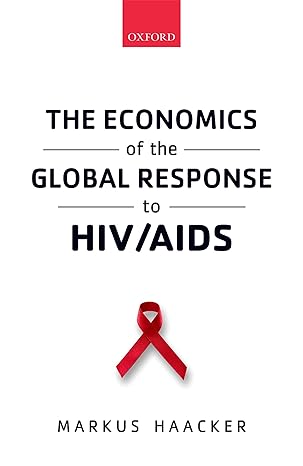 the economics of the global response to hiv/aids 1st edition markus haacker 0198718047, 978-0198718048