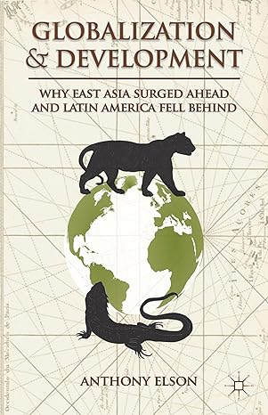 globalization and development why east asia surged ahead and latin america fell behind 2013th edition anthony
