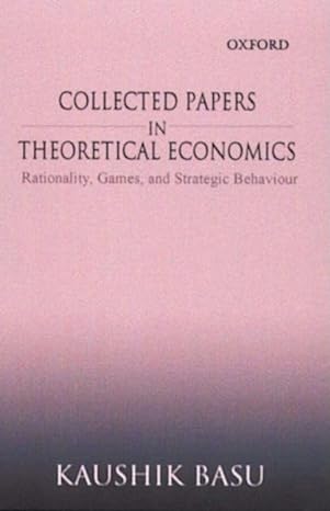 collected papers in theoretical economics volume ii rationality games and strategic behaviour 1st edition