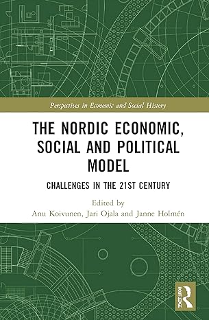 the nordic economic social and political model challenges in the 21st century 1st edition anu koivunen ,jari