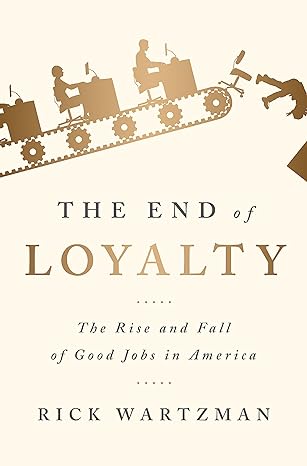 the end of loyalty the rise and fall of good jobs in america 1st edition rick wartzman 1586489143,