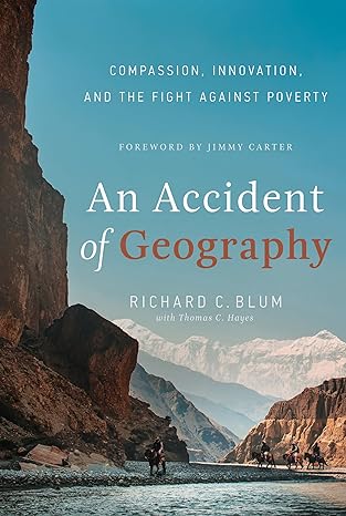 an accident of geography compassion innovation and the fight against poverty 1st edition richard c blum