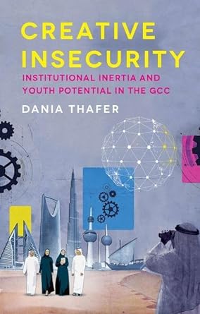 creative insecurity institutional inertia and youth potential in the gcc 1st edition dania thafer 0197756484,