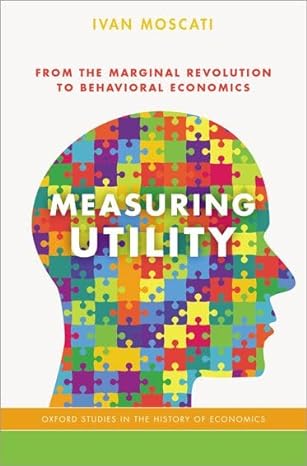 measuring utility from the marginal revolution to behavioral economics 1st edition ivan moscati 0199372764,