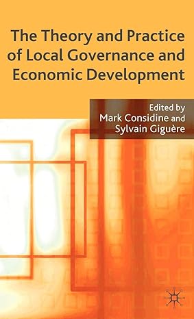 the theory and practice of local governance and economic development 2008th edition m considine ,s giguere