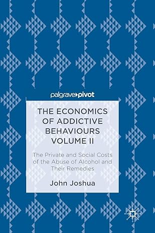the economics of addictive behaviours volume ii the private and social costs of the abuse of alcohol and