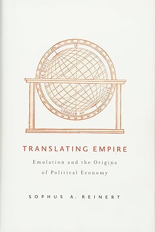 translating empire emulation and the origins of political economy 1st edition sophus a reinert 0674061519,