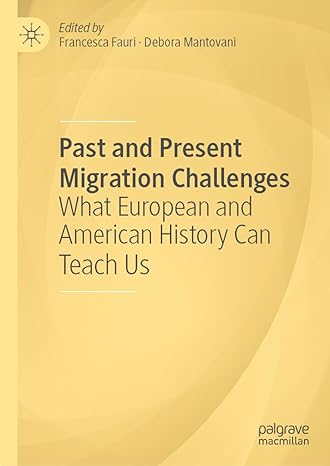 past and present migration challenges what european and american history can teach us 1st edition francesca