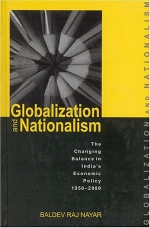 globalization and nationalism the changing balance of indias economic policy 1950 2000 1st edition baldev raj