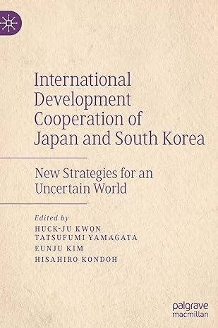 international development cooperation of japan and south korea new strategies for an uncertain world 1st