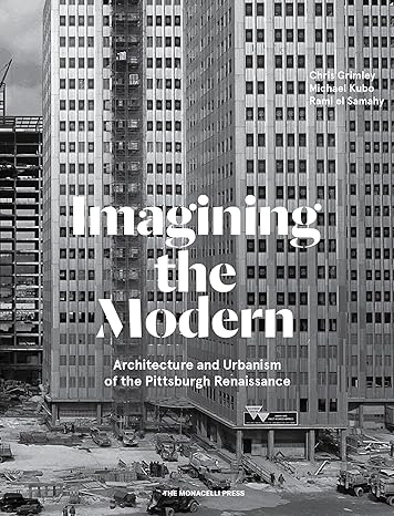 imagining the modern architecture and urbanism of the pittsburgh renaissance 1st edition rami el samahy