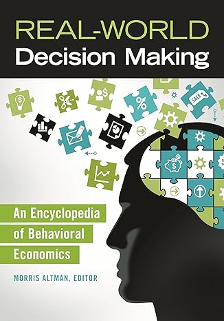 real world decision making an encyclopedia of behavioral economics 1st edition morris altman 1440828156,