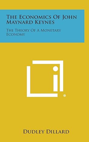 the economics of john maynard keynes the theory of a monetary economy 1st edition dudley dillard 1258930552,