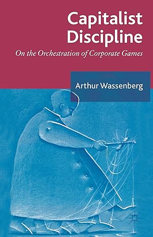 capitalist discipline on the orchestration of corporate games 2013th edition arthur wassenberg 1137339837,