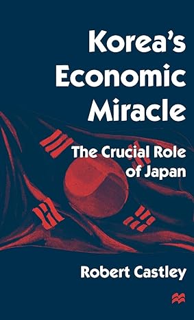 koreas economic miracle the crucial role of japan 1997th edition robert castley 0312160569, 978-0312160562