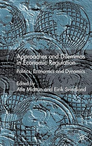 approaches and dilemmas in economic regulation politics economics and dynamics 2001st edition a midttun ,e