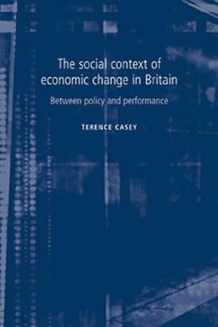 the social context of economic change in britain between policy and performance 1st edition terrence casey